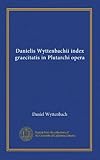 Danielis Wyttenbachii index graecitatis in Plutarchi opera (v.2) (Latin Edition)