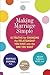 Making Marriage Simple: Ten Truths for Changing the Relationship You Have into the One You Want