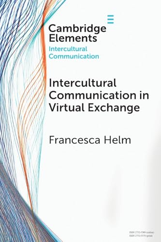 Intercultural Communication In Virtual Exchange (Elements In Intercultural Communication)