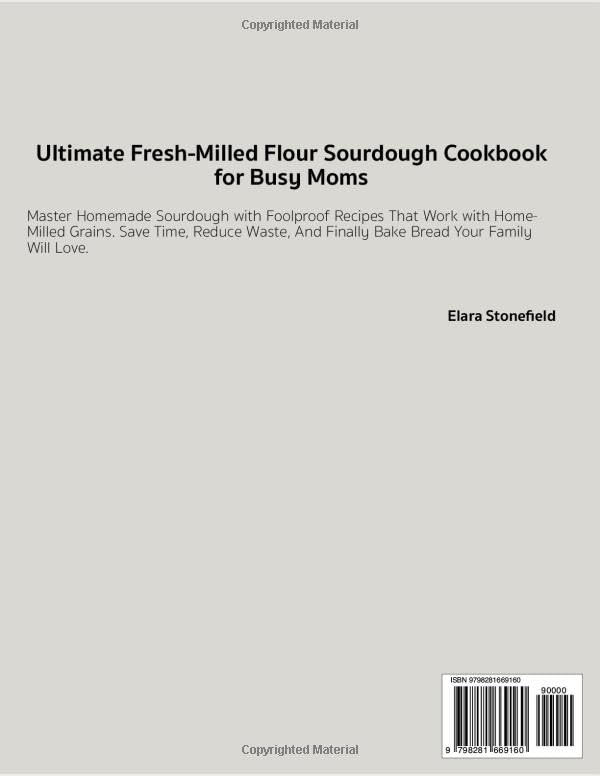 Ultimate Fresh-Milled Flour Sourdough Cookbook for Moms: Master Homemade Sourdough with Foolproof Recipes That Work with Home-Milled Grains. Save Time, Reduce Waste, Bake Bread Your Family Will Love. - Image 2