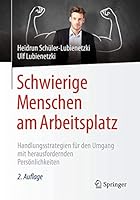 Schwierige Menschen Am Arbeitsplatz: Handlungsstrategien Fur Den Umgang Mit Herausfordernden Personlichkeiten 3662504545 Book Cover