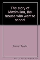 The Story of Maximillian The Mouse Who Went to School B0007E7W5K Book Cover