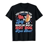 You Look Like The 4th of July Makes Me Want Hotdog Real Bad T-Shirt