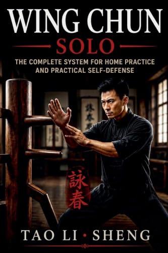 Wing Chun Solo: The Complete System for Home Practice and Practic...