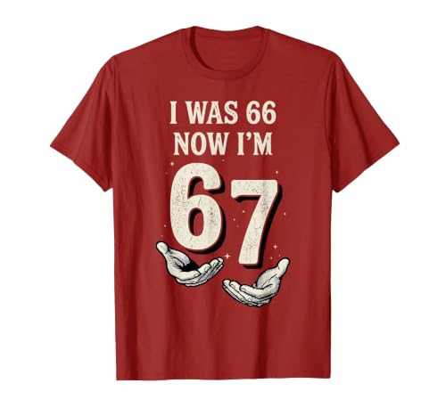 I was 66 Now Im 67 Year Old Funny 67th Birthday Six Seven T-Shirt, Men, Cranberry Red, Small