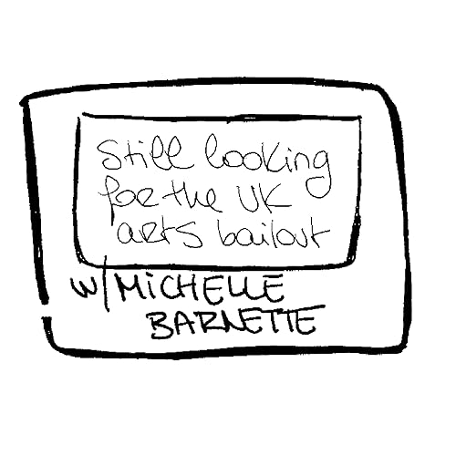 03. Still looking for the UK arts bailout