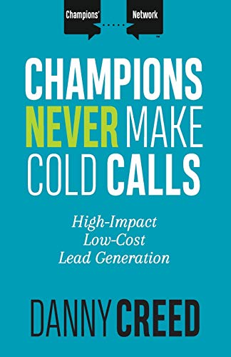 Champions Never Make Cold Calls: High-Impact...