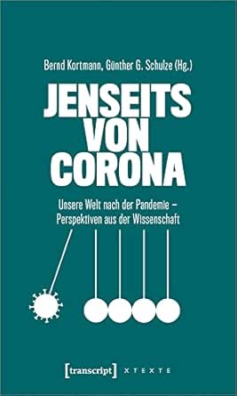 Jenseits von Corona: Unsere Welt nach der Pandemie – Perspektiven aus der Wissenschaft (X-Texte zu Kultur und Gesellschaft) (German Edition)