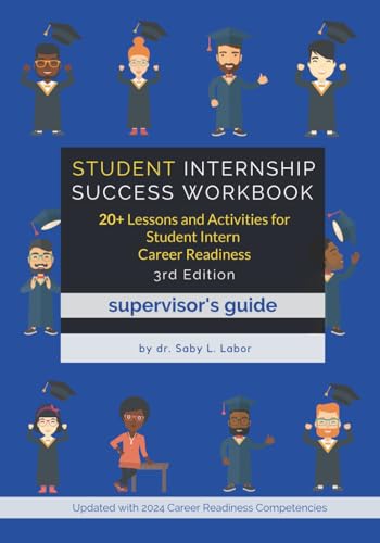 Student Internship Success Workbook (Supervisor's Guide): 20+ Lessons and Activities for Student Intern Career Readiness