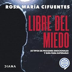 Libre del miedo Audiobook By Rosa Mar&iacute;a Cifuentes Casta&ntilde;eda cover art