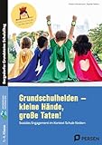 Grundschulhelden - kleine Hände, große Taten!: Soziales Engagement im Kontext Schule fördern (1. bis 4. Klasse)