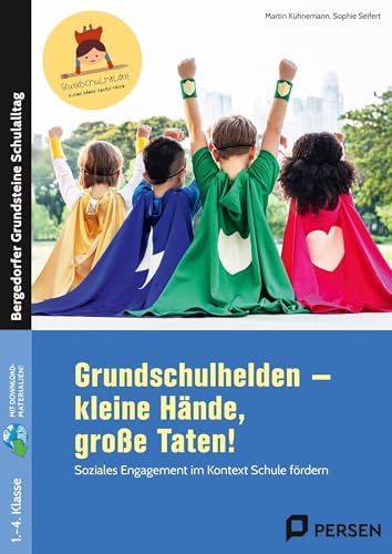 Grundschulhelden - kleine Hände, große Taten!: Soziales Engagement im Kontext Schule fördern (1. bis 4. Klasse)