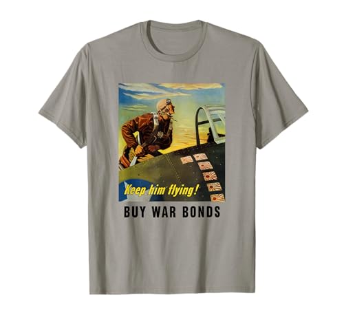 ¡Keep Him Flying! Buy War Bonds - Aviador de la Segunda Guerra Mundial Camiseta