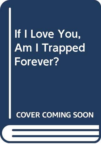 If I Love You, Am I Trapped Forever? 0060231491 Book Cover