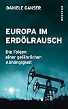 Europa im Erdölrausch: Die Folgen einer gefährlichen Abhängigkeit