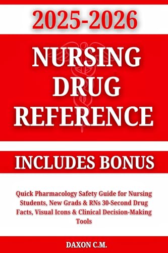 Nursing Drug Reference 2025-2026: Quick Pharmacology Safety Guide for Nursing Students, New Grads & RNs 30-Second Drug Facts, Visual Icons & Clinical ... ... Tools. Includes Bonus (Daxon's Books)