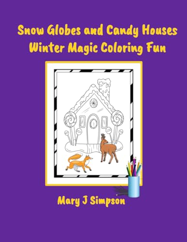 Snow Globes and Candy Houses Winter Magic Coloring Fun: Unique, imaginative, interesting image combinations | Great for any age|