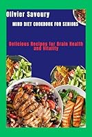 Mind diet cookbook for seniors: Delicious Recipes for Brain Health and Vitality B0F6CYHTS7 Book Cover