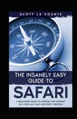 The Insanely Easy Guide to Safari: A Beginner's Guide to Surfing the Internet On Your Mac (Mac Monterey Version)