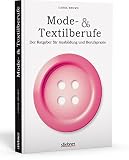 Mode- & Textilberufe: Der Ratgeber für Ausbildung und Berufspraxis