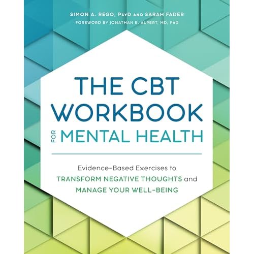 The CBT Workbook for Mental Health: Evidence-Based Exercises to Transform Negative Thoughts and Manage Your Well-Being