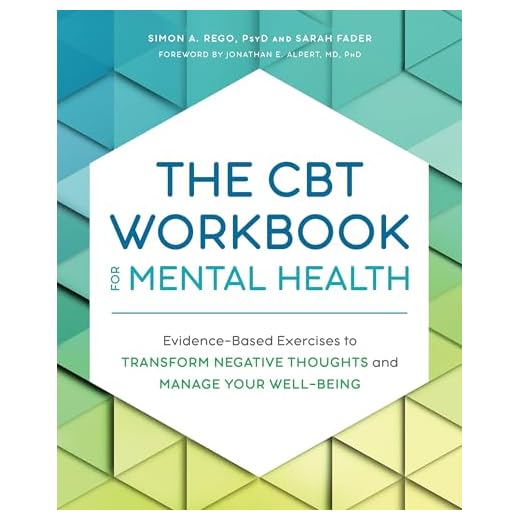 The CBT Workbook for Mental Health: Evidence-Based Exercises to Transform Negative Thoughts and Manage Your Well-Being