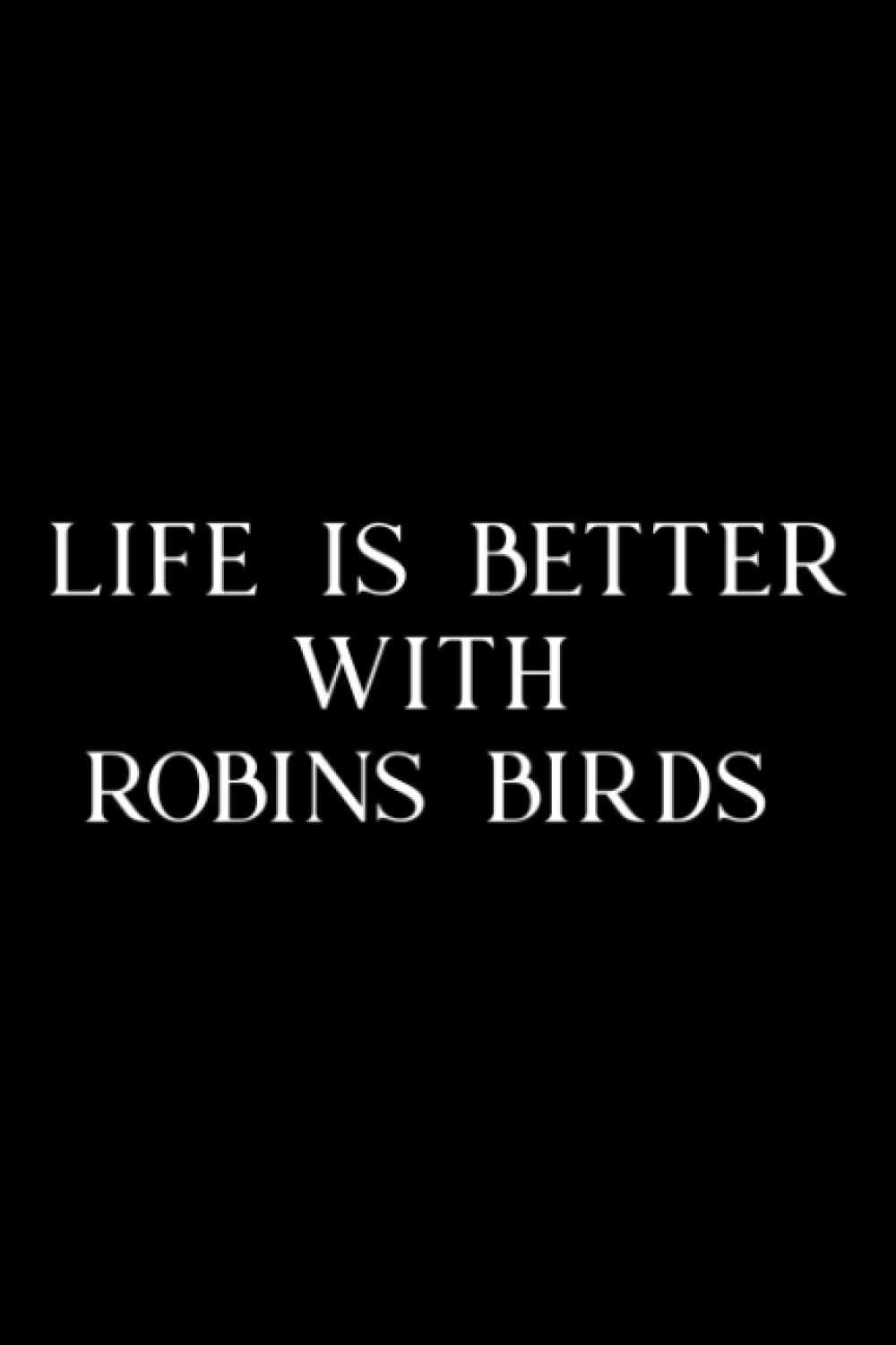 Pottery Project Book - Life Is Better With American Robins Birds Animal Gift Saying: Robins Birds, Pottery Project Journal Containing 100 Project ... Pottery Log Book, Pottery Notebook ,Diary