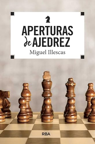 Aperturas de ajedrez: Domina la fase inicial del juego de la mano de Miguel Illescas