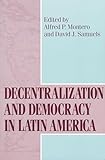 Decentralization and Democracy in Latin America (Kellogg Institute Series on Democracy and Development)