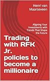 Trading with RFK Jr. policies to become a millionaire: Aligning Your Investments with Trends That Shape the Future