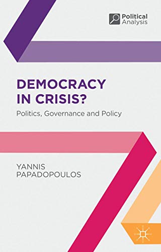 Democracy in Crisis?: Politics, Governance and Policy (Political Analysis, 41)