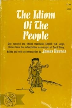 Paperback The Idiom of the People, One Hundred and Fifteen Traditional English Folk Songs, Chosen Fromt he Authoritative Manuscripts of Cecil Sharp, English Traditional Verse Book