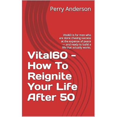 Vital60 -How To Reignite Your Life After 50: Vital60 is for men who are done chasing success at the expense of peace &mdash; and ready to build a life that actually works.
