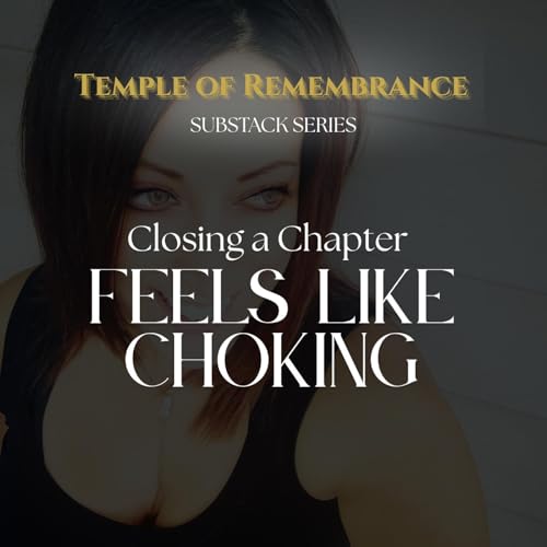 Closing a Chapter Feels Like Choking | Written in the Body: A Narrated Series