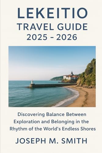 Lekeitio Travel Guide 2025 - 2026: Discovering Balance Between Exploration and Belonging in the Rhythm of the World’s Endless Shores