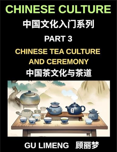 Chinese Culture (Part 3)- Chinese Tea Culture and Ceremony, A Complete Guide to History, Traditions, Etiquette, and Modern Practice for Expats Learning Mandarin