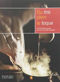 Du Thé Plein La Toque: Les Thés Kusmi Cuisinés Par Nos Amis Chefs Du Québec