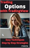 Trading Options with TradingView: Easy Techniques - Step by Step Strategies