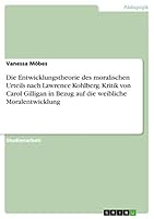 Die Entwicklungstheorie des moralischen Urteils nach Lawrence Kohlberg. Kritik von Carol Gilligan in Bezug auf die weibliche Moralentwicklung 3668391920 Book Cover