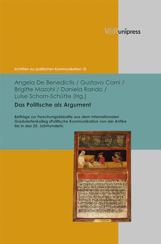 Das Politische als Argument: Beiträge zur Forschungsdebatte aus dem Internationalen Graduiertenkolleg »Politische Kommunikation von der Antike bis in ... Kommunikation, 10) (German Edition)
