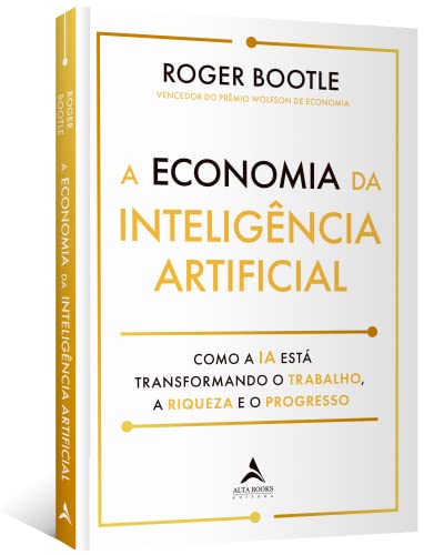 A Economia Inteligência Artificial: Como a IA Está Transformando o Trabalho, a Riqueza e Progresso
