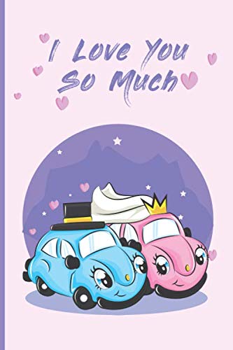 I LOVE YOU So Much: cute Couple Car Journal Notebook (Composition Book Journal) (6 x 9 Large) (15,24 x 22,86 cm) I LOVE YOU So Much cute Couple Car journal notebook