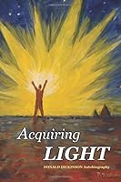 Acquiring Light : Donald Dickinson Autobiography 1986558541 Book Cover