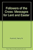 Followers of the Cross: Messages for Lent and Easter 0806621842 Book Cover