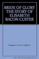 BRIDE OF GLORY THE STORY OF ELISABETH BACON CUSTER B000GA6YNG Book Cover