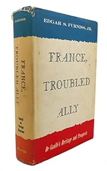 Hardcover France, troubled ally : De Gaulle's heritage and prospects Book