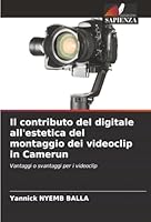 Il contributo del digitale all'estetica del montaggio dei videoclip in Camerun (Italian Edition) 6208962919 Book Cover