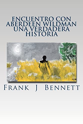 ENCUENTRO CON ABERDEEN WILDMAN UNA VERDADERA HISTORIA: Español (Spanish Edition)