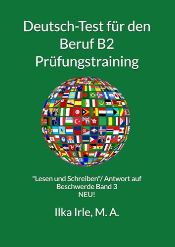 Deutsch-Test für den Beruf B2 Prüfungstraining Band 3 NEU: Subtest 21 "Lesen und Schreiben“/Antwort auf Beschwerde: Bewertung, Aufbau, Redemittel, ... inkl. Musterlösungen und viele Übungen