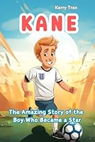 Kane: The Amazing Story of the Boy Who Became a Star: Illustrated Biography Book for Kids about the Legendary Football Striker (Soccer Biographies for Kids) B0CXMWYDVL Book Cover